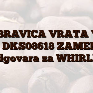EL.BRAVICA VRATA V.M ROLD DKS08618 ZAMENSKA ZA  odgovara za WHIRLPOOL
