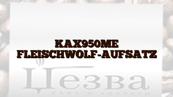 KAX950ME  FLEISCHWOLF-AUFSATZ