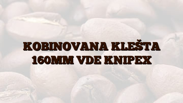 KOBINOVANA KLEŠTA 160MM VDE KNIPEX