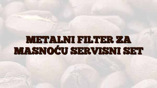METALNI FILTER ZA MASNOĆU SERVISNI SET