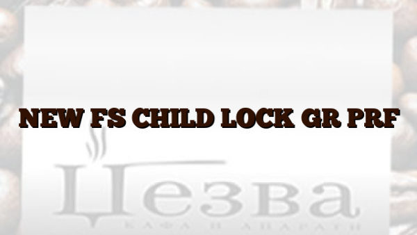 NEW FS CHILD LOCK GR PRF
