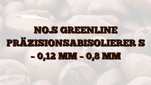 NO.S GREENLINE  PRÄZISIONSABISOLIERER S – 0,12 MM – 0,8 MM