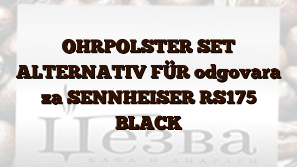 OHRPOLSTER SET ALTERNATIV FÜR odgovara za SENNHEISER RS175 BLACK