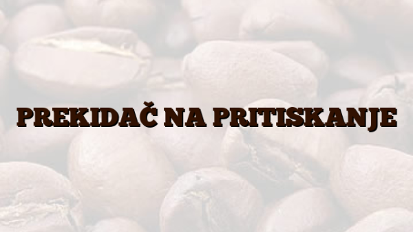 PREKIDAČ NA PRITISKANJE