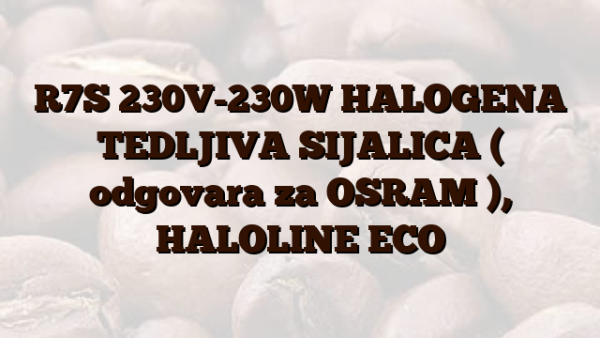 R7S  230V-230W HALOGENA TEDLJIVA SIJALICA ( odgovara za OSRAM  ),  HALOLINE ECO
