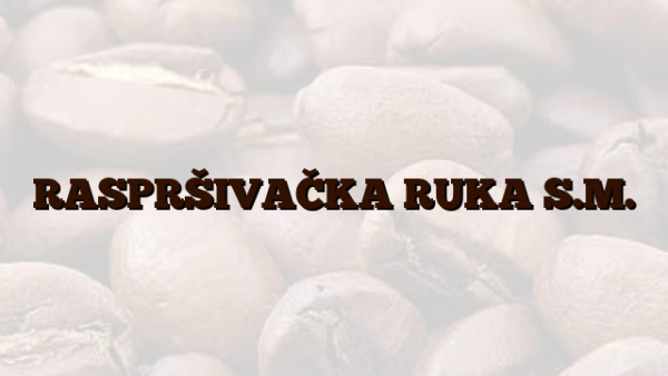 RASPRŠIVAČKA RUKA S.M.