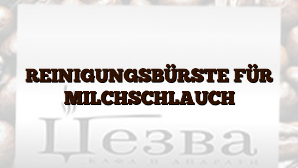REINIGUNGSBÜRSTE FÜR MILCHSCHLAUCH