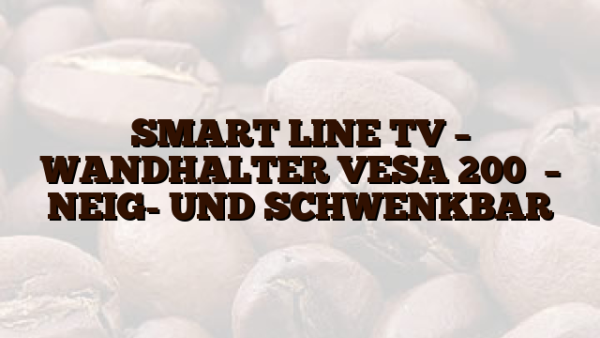 SMART LINE  TV – WANDHALTER VESA 200   –   NEIG- UND SCHWENKBAR