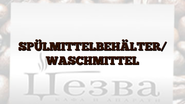 SPÜLMITTELBEHÄLTER/ WASCHMITTEL