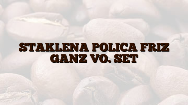 STAKLENA POLICA FRIZ GANZ VO. SET