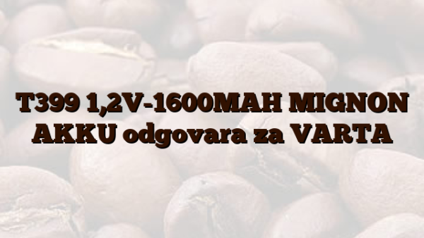 T399  1,2V-1600MAH MIGNON AKKU  odgovara za VARTA