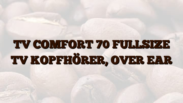 TV COMFORT 70  FULLSIZE TV KOPFHÖRER,  OVER EAR