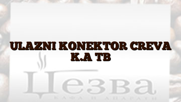ULAZNI KONEKTOR CREVA K.A TB