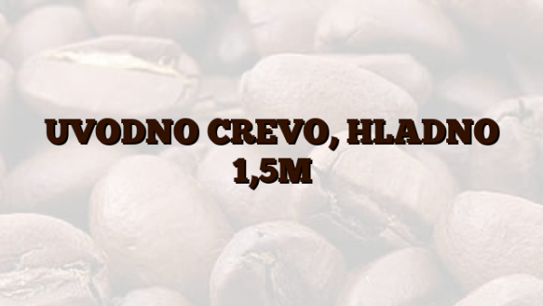 UVODNO CREVO,  HLADNO 1,5M