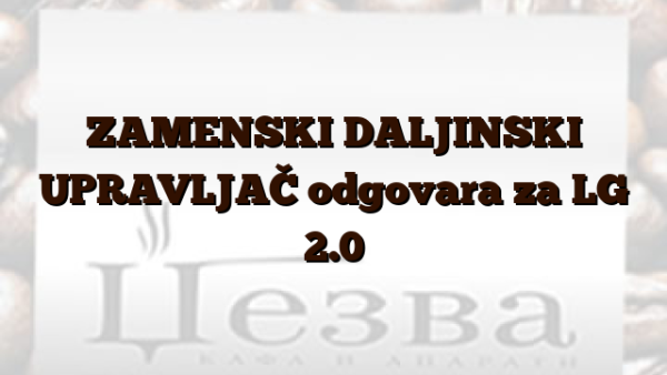 ZAMENSKI DALJINSKI UPRAVLJAČ odgovara za LG 2.0