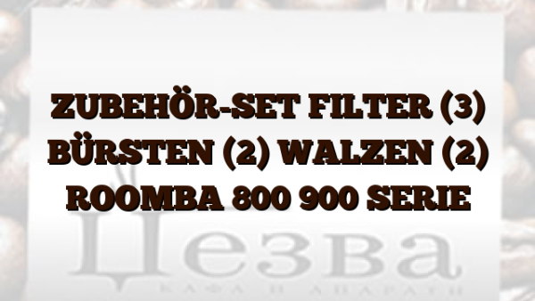 ZUBEHÖR-SET FILTER (3)  BÜRSTEN (2)  WALZEN (2) ROOMBA 800 900 SERIE