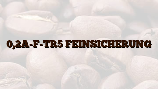 0,2A-F-TR5 FEINSICHERUNG