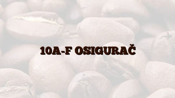 10A-F OSIGURAČ