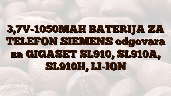 3,7V-1050MAH BATERIJA ZA TELEFON SIEMENS odgovara za GIGASET SL910, SL910A,  SL910H,  LI-ION