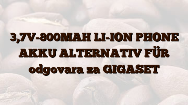 3,7V-800MAH LI-ION PHONE AKKU ALTERNATIV FÜR  odgovara za GIGASET