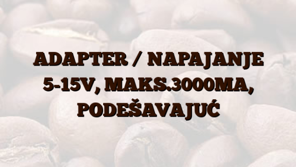 ADAPTER /  NAPAJANJE 5-15V,  MAKS.3000MA,  PODEŠAVAJUĆ