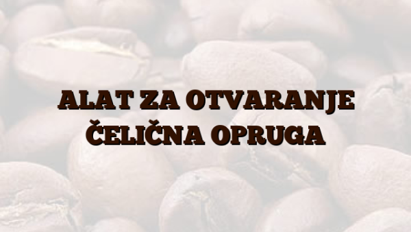 ALAT ZA OTVARANJE ČELIČNA OPRUGA