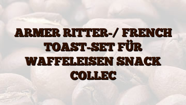 ARMER RITTER-/ FRENCH TOAST-SET FÜR WAFFELEISEN SNACK COLLEC