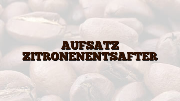 AUFSATZ ZITRONENENTSAFTER