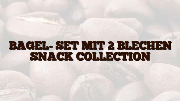 BAGEL- SET MIT 2 BLECHEN SNACK COLLECTION