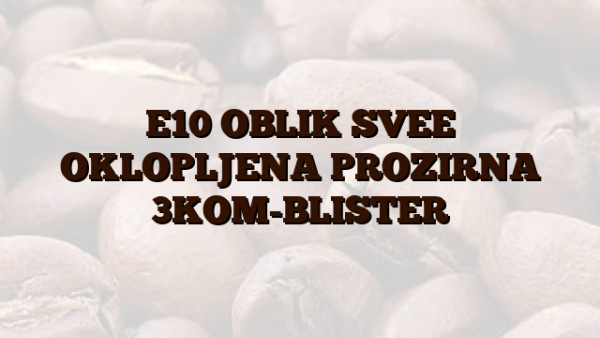 E10  OBLIK SVEE OKLOPLJENA PROZIRNA 3KOM-BLISTER