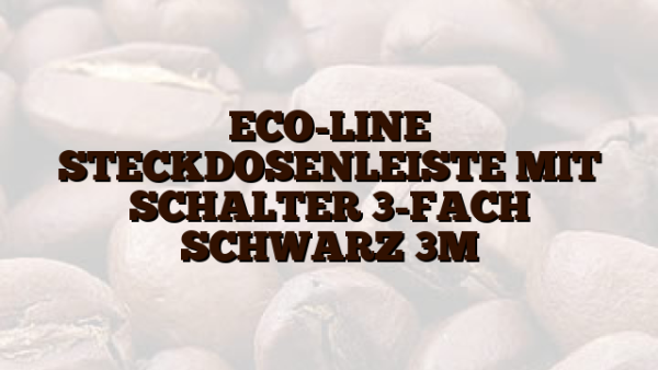 ECO-LINE  STECKDOSENLEISTE MIT SCHALTER 3-FACH SCHWARZ 3M