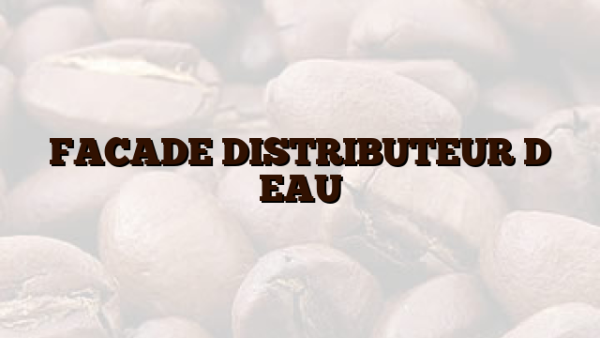 FACADE DISTRIBUTEUR D EAU