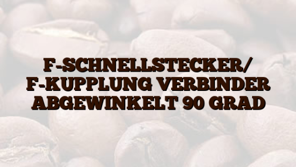 F-SCHNELLSTECKER/ F-KUPPLUNG VERBINDER ABGEWINKELT 90 GRAD