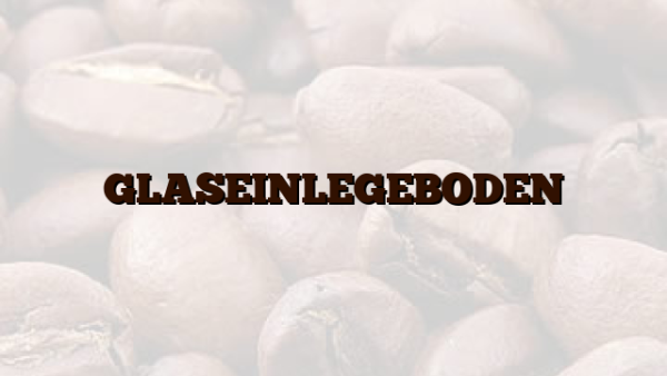 GLASEINLEGEBODEN