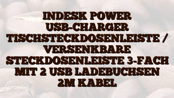 INDESK  POWER USB-CHARGER TISCHSTECKDOSENLEISTE /  VERSENKBARE STECKDOSENLEISTE 3-FACH MIT 2 USB LADEBUCHSEN 2M KABEL