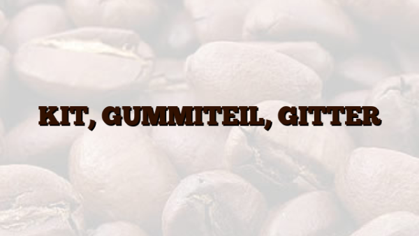 KIT, GUMMITEIL, GITTER