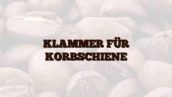 KLAMMER FÜR KORBSCHIENE