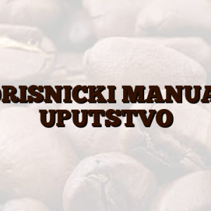 KORISNICKI MANUAL/ UPUTSTVO