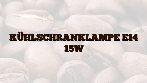 KÜHLSCHRANKLAMPE E14 15W