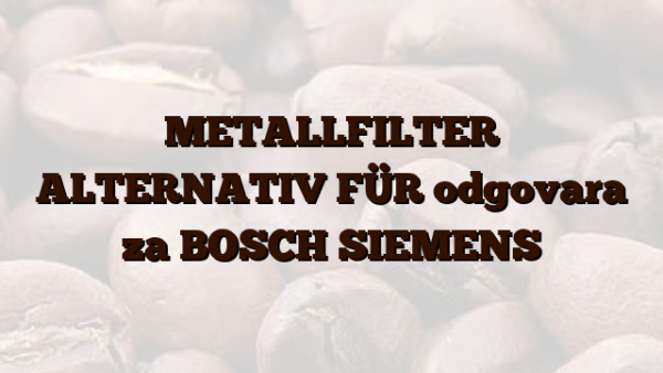 METALLFILTER ALTERNATIV FÜR odgovara za BOSCH SIEMENS