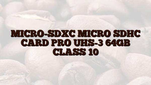 MICRO-SDXC  MICRO SDHC CARD PRO UHS-3 64GB CLASS 10