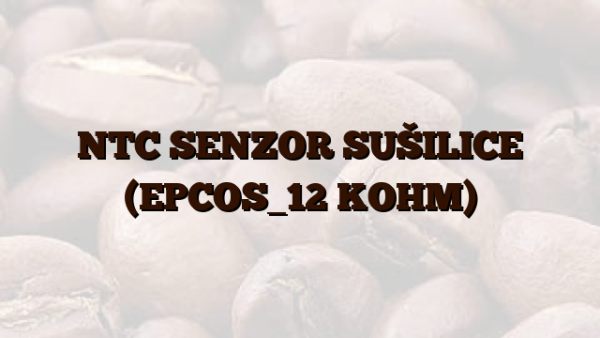 NTC SENZOR SUŠILICE (EPCOS_12 KOHM)