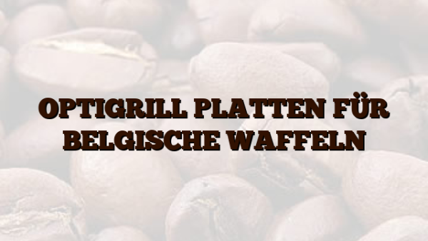 OPTIGRILL PLATTEN FÜR BELGISCHE WAFFELN