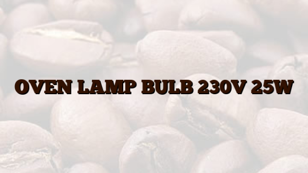 OVEN LAMP BULB 230V 25W