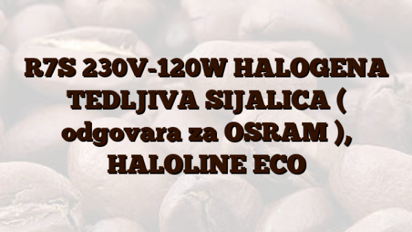 R7S  230V-120W HALOGENA TEDLJIVA SIJALICA ( odgovara za OSRAM  ),  HALOLINE ECO