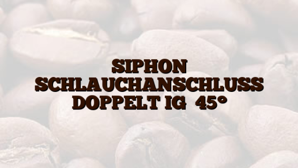 SIPHON SCHLAUCHANSCHLUSS DOPPELT IG   45°