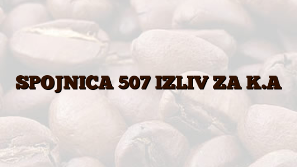 SPOJNICA 507 IZLIV ZA K.A