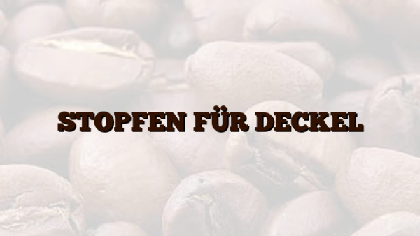 STOPFEN FÜR DECKEL