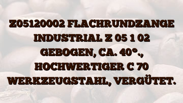 Z05120002  FLACHRUNDZANGE INDUSTRIAL Z 05 1 02 GEBOGEN,  CA. 40°.,  HOCHWERTIGER C 70 WERKZEUGSTAHL,  VERGÜTET.