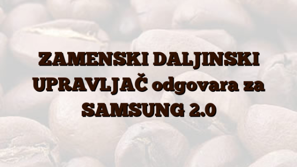 ZAMENSKI DALJINSKI UPRAVLJAČ odgovara za SAMSUNG 2.0